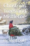 Christmas Trees and Mistletoe di Richard I. Gold edito da LIGHTNING SOURCE INC