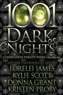 1001 Dark Nights: Compilation Twenty-Three di Kylie Scott, Donna Grant, Kristen Proby edito da LIGHTNING SOURCE INC