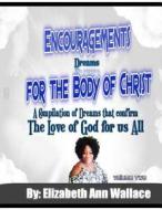 Encouragements for the Body of Christ Volume 2: A Compilation of Dreams That Confirm the Love of God for Us All di Elizabeth Ann Wallace, Brian Ernest Hayward edito da Createspace Independent Publishing Platform