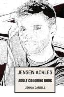 Jensen Ackles Adult Coloring Book: Supernatural Star and Emmy Award Winner, Hottest Young Actor and Model Inspired Adult Coloring Book di Jenna Daniels edito da Createspace Independent Publishing Platform