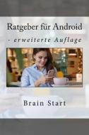 Ratgeber Für Android: - Erweiterte Auflage di Brain Start edito da Createspace Independent Publishing Platform