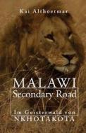 Malawi Secondary Road. Im Geisterwald Von Nkhotakota di Kai Althoetmar edito da Createspace Independent Publishing Platform