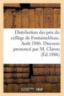 Distribution Des Prix Du Collï¿½ge de Fontainebleau. Aoï¿½t 1886. Discours Prononcï&# di Sans Auteur edito da Hachette Livre - Bnf