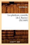 Les Plaideurs, Comédie [de J. Racine] (Éd.1669) di Jean Baptiste Racine edito da Hachette Livre - Bnf
