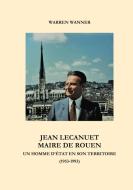 Jean Lecanuet maire de Rouen di Warren Wanner edito da Books on Demand