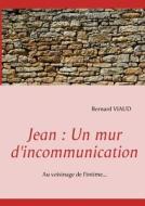 Jean : Un mur d'incommunication di Bernard Viaud edito da Books on Demand