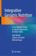 Integrative Geriatric Nutrition di Julie Wendt, Mikhail Kogan, Colleen Considine edito da Springer International Publishing