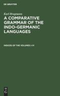 A Comparative Grammar of the Indo-Germanic Languages, Indices of the Volumes I-IV di Karl Brugmann edito da De Gruyter