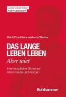 Das lange Leben leben - aber wie? di Hans-Werner Wahl, Hans Förstl, Ines Himmelsbach, Elisabeth Wacker edito da Kohlhammer W.