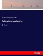 Reisen in Central-Afrika di Barth, Mungo Park, Vogel edito da hansebooks
