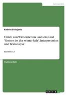 Ulrich von Winterstetten und sein Lied "Komen ist der winter kalt". Interpretation und Textanalyse di Kathrin Stalujanis edito da GRIN Verlag
