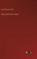 House and Home Papers di Harriet Beecher Stowe edito da Outlook Verlag