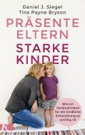 Präsente Eltern - starke Kinder di Tina Payne Bryson, Daniel J. Siegel edito da Kösel-Verlag