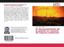 El desconocimiento de la gestión en materia de impacto ambiental di Carlos Espinoza Nájera edito da EAE