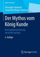 Der Mythos vom König Kunde di Alexander Haubrock, Sonja Öhlschlegel-Haubrock edito da Springer Fachmedien Wiesbaden