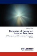 Dynamics of Heavy Ion induced Reactions di BirBikram Singh edito da LAP Lambert Academic Publishing