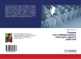 Teoriya postliberalizma: kontury novogo rabstva di Andrej Vladimirov edito da LAP Lambert Academic Publishing
