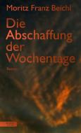 Die Abschaffung der Wochentage di Moritz Franz Beichl edito da Residenz Verlag