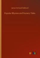 Popular Rhymes and Nursery Tales di James Orchard Halliwell edito da Outlook Verlag