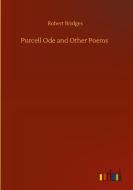 Purcell Ode and Other Poems di Robert Bridges edito da Outlook Verlag