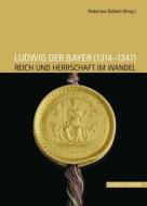 Ludwig Der Bayer (1314 - 1347): Reich Und Herrschaft Im Wandel edito da Schnell & Steiner