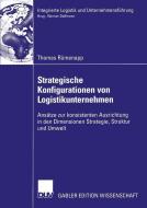 Strategische Konfigurationen von Logistikunternehmen di Thomas Rümenapp edito da Deutscher Universitätsverlag
