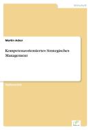 Kompetenzorientiertes Strategisches Management di Martin Acker edito da Diplom.de