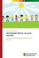Atividade física na pré-escola di Sara Crosatti Barbosa edito da Novas Edições Acadêmicas