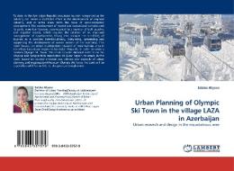 Urban Planning of Olympic Ski Town in the village LAZA in Azerbaijan di Sabina Aliyeva edito da LAP Lambert Acad. Publ.