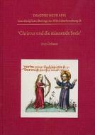 Christus Und Die Minnende Seele: 'An Analysis of Circulation, Text, and Iconography' di Amy Gebauer edito da Dr Ludwig Reichert