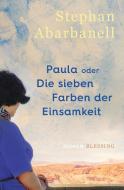 Paula oder Die sieben Farben der Einsamkeit di Stephan Abarbanell edito da Blessing Karl Verlag