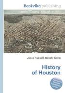 History Of Houston di Jesse Russell, Ronald Cohn edito da Book On Demand Ltd.