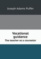 Vocational Guidance The Teacher As A Counselor di Joseph Adams Puffer edito da Book On Demand Ltd.
