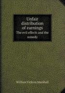 Unfair Distribution Of Earnings The Evil Effects And The Remedy di William Vickroy Marshall edito da Book On Demand Ltd.