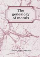 The Genealogy Of Morals di Friedrich Wilhelm Nietzsche edito da Book On Demand Ltd.