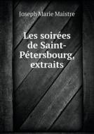Les Soirees De Saint-petersbourg, Extraits di Conte de Joseph-Marie Maistre edito da Book On Demand Ltd.