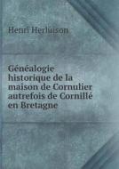 Genealogie Historique De La Maison De Cornulier Autrefois De Cornille En Bretagne di Henri Herluison edito da Book On Demand Ltd.