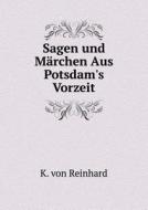 Sagen Und Marchen Aus Potsdam's Vorzeit di K Von Reinhard edito da Book On Demand Ltd.