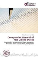 Comptroller General Of The United States edito da Chromo Publishing