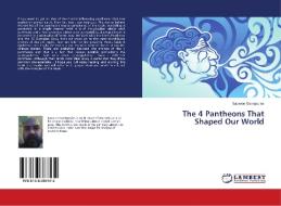 The 4 Pantheons That Shaped Our World di Lazaros Georgoulas edito da LAP Lambert Academic Publishing