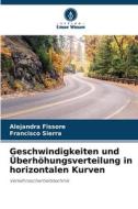 Geschwindigkeiten und Überhöhungsverteilung in horizontalen Kurven di Alejandra Fissore, Francisco Sierra edito da Verlag Unser Wissen