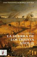 La Guerra de los Treinta Años I : una tragedia europea, 1618-1630 di Leandro Martínez Peñas, Peter H. Wilson edito da Desperta Ferro Ediciones