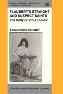 Flaubert's Straight And Suspect Saints di Aimee Israel-Pelletier edito da John Benjamins Publishing Co