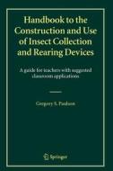 Handbook to the Construction and Use of Insect Collection and Rearing Devices di Gregory S. Paulson edito da Springer Netherlands
