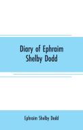 Diary of Ephraim Shelby Dodd di Ephraim Shelby Dodd edito da Alpha Editions