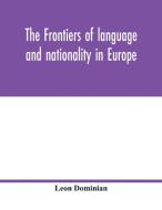 The frontiers of language and nationality in Europe di Leon Dominian edito da Alpha Editions