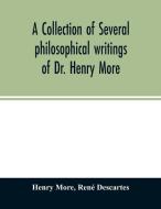 A collection of several philosophical writings of Dr. Henry More di Henry More, René Descartes edito da Alpha Editions