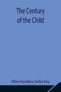 The Century of the Child di Ellen Karolina Sofia Key edito da Alpha Editions