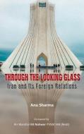 Through The Looking Glass: Iran And Its di ANU SHARMA edito da Lightning Source Uk Ltd