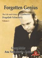 Forgotten Genius - The Life and Games of Grandmaster Dragoljub Velimirovic di Georg Mohr, Ana Velimirovic edito da Thinkers Publishing